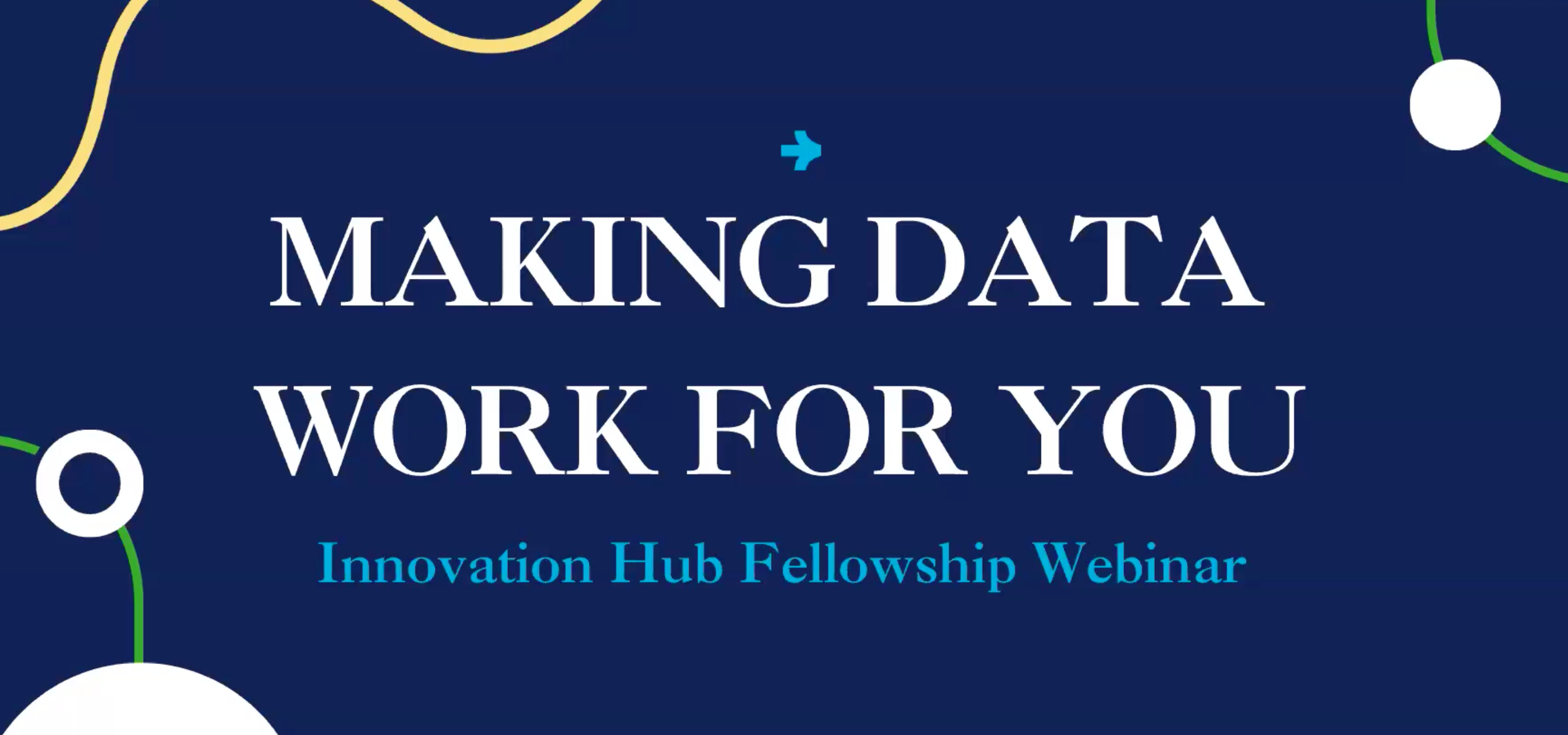 Making Data Work for You, Innovation Hub Fellowship Webinar