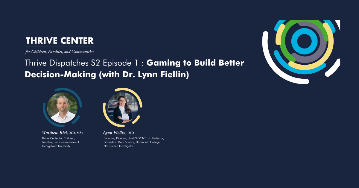 Thrive Dispatches Season 2 Episode 1 podcast artwork featuring headshots of hosts Matthew Biel and Lynn Fiellin. The episode title reads 'Gaming to Build Better Decision-Making (with Dr. Lynn Fiellin)' against a dark blue background with the colorful Thrive Center logo.