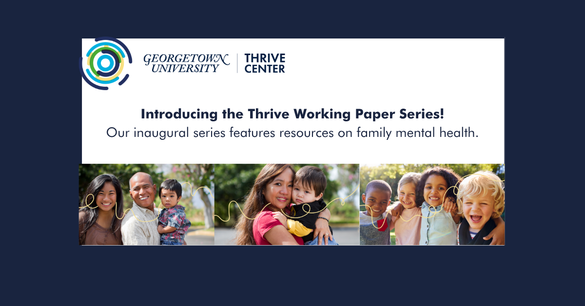 Georgetown University Thrive Center banner introducing the Thrive Working Paper Series on family mental health, featuring three photos of diverse families and children smiling outdoors.