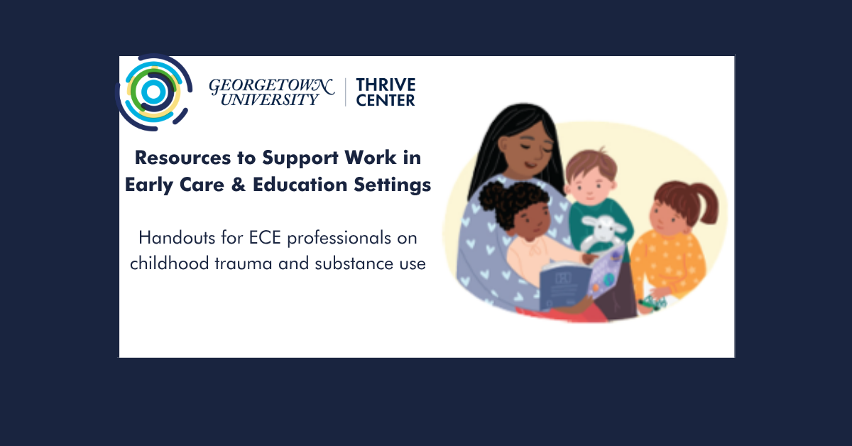 A promotional graphic from Georgetown University's Thrive Center featuring the organization's logo, text promoting handouts for early care and education professionals on childhood trauma and substance use, and an illustration of a caregiver reading to three young children.